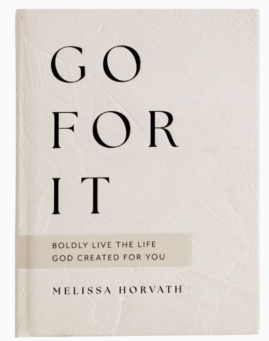 GO FOR IT:  90 Devotions to Boldy Life the Life God Created